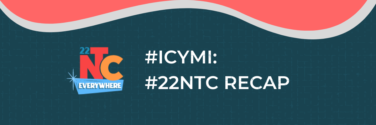 #ICYMI: #22NTC Recap