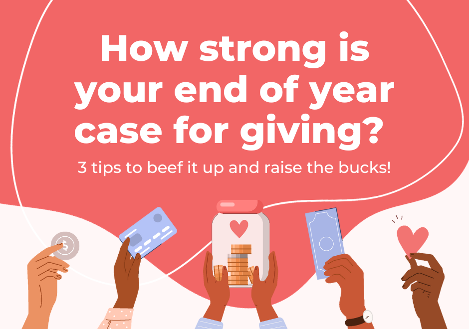 Text: How strong is your end of year case for giving? 3 tips to beef it up and raise the bucks! Next to illustration of hands holding up a jar of coins, a credit card, and a dollar bill.