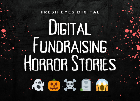 Fresh Eyes Digital Digital Fundraising Horror Stories