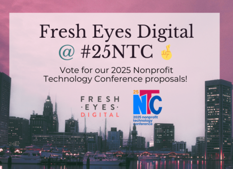 Fresh Eyes Digital @ #25NTC | Vote for our 2025 Nonprofit Technology Conference proposals!