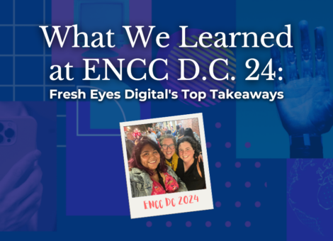 What We Learned at ENCC - Fresh Eyes Digital's Top Takeaways